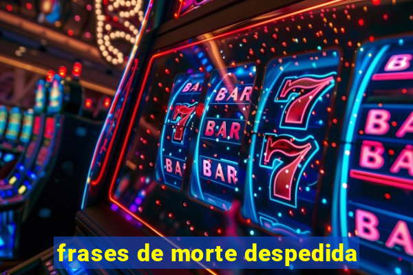 frases de morte despedida